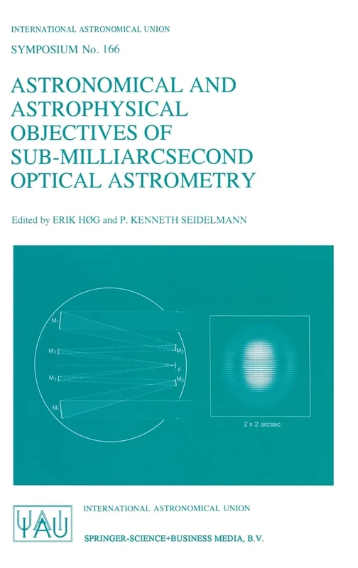 Astronomical and Astrophysical Objectives of Sub-Milliarcsecond Optical Astronomy: Proceedings of the 166th Symposium of the International ... Astronomical Union Symposia (Closed))