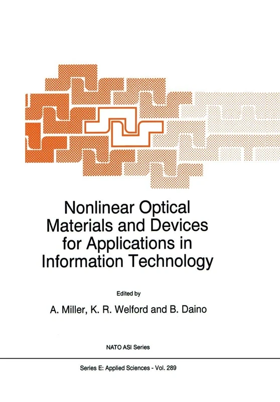 Nonlinear Optical Materials and Devices for Applications in Information Technology: Proceedings of the NATO Advanced Study Institute, Erice, Sicily,: 289 (NATO Science Series E:, 289)