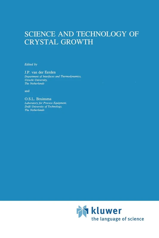 Science and Technology of Crystal Growth: Lectures given at the Ninth International Summer School on Crystal Growth, June 11-15, 1995