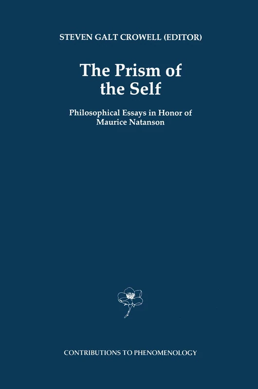 The Prism of the Self: Philosophical Essays in Honor of Maurice Natanson: 19 (Contributions to Phenomenology, 19)