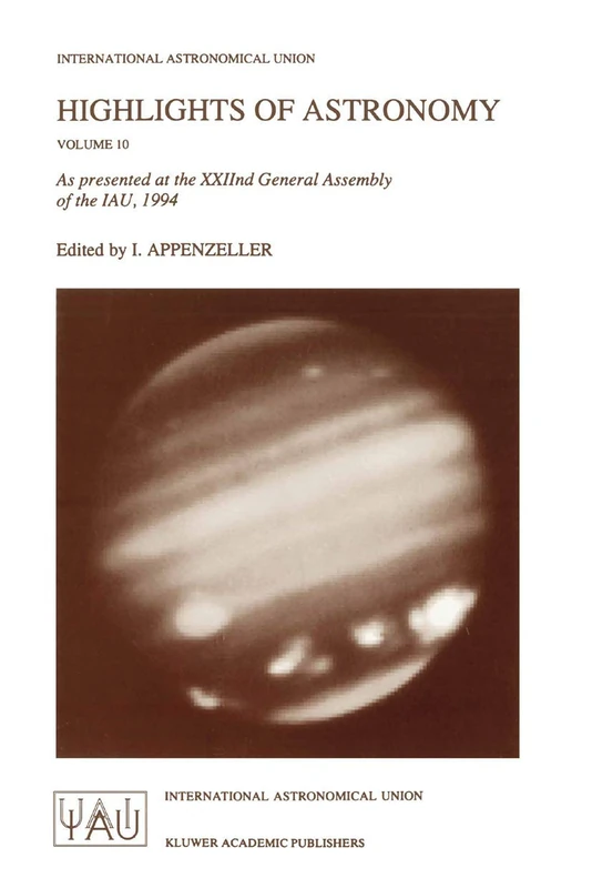 Highlights of Astronomy: As Presented at the XXIInd General Assembly of the IAU, 1994: 10 (International Astronomical Union Highlights)