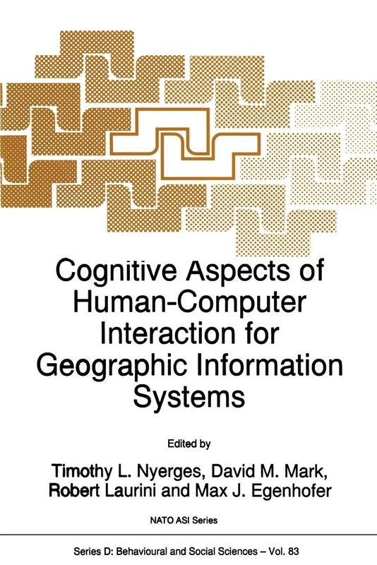 Cognitive Aspects of Human-Computer Interaction for Geographic Information Systems: 83 (NATO Science Series D:, 83)