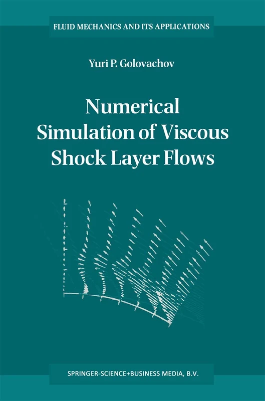 Numerical Simulation of Viscous Shock Layer Flows: 33 (Fluid Mechanics and Its Applications, 33)
