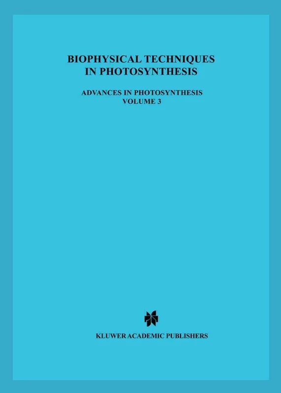 Biophysical Techniques in Photosynthesis: 3 (Advances in Photosynthesis and Respiration, 3)