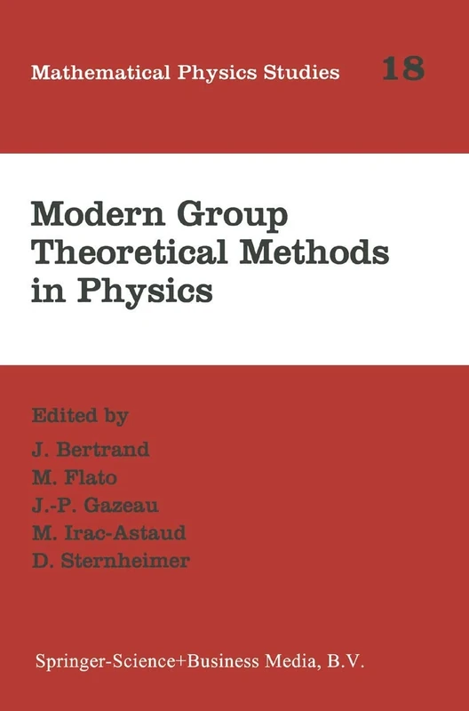 Modern Group Theoretical Methods in Physics: Proceedings of the Conference in Honour of Guy Rideau: 18 (Mathematical Physics Studies, 18)
