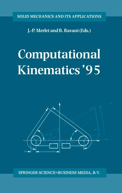 Computational Kinematics '95: Proceedings of the Second Workshop on Computational Kinematics Held in Sophia Antipolis, France, September 4-6, 1995: v. 40 (Solid Mechanics and its Applications)
