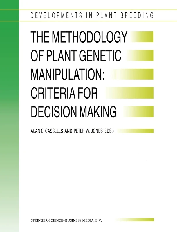 The Methodology of Plant Genetic Manipulation: Criteria for Decision Making: v. 3 (Developments in Plant Breeding)