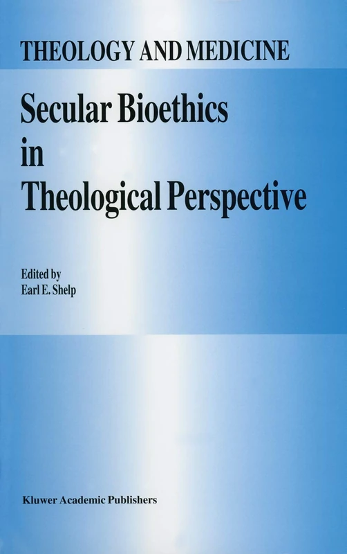 Secular Bioethics in Theological Perspective: 8 (Theology and Medicine, 8)