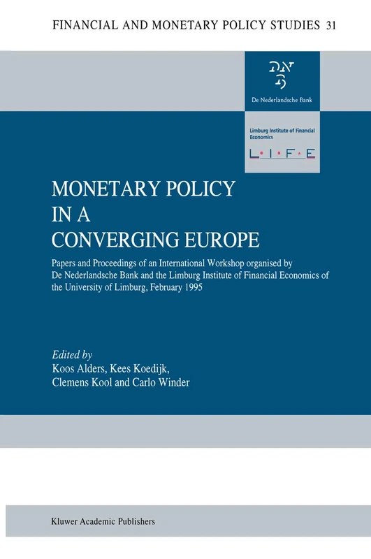 Monetary Policy in a Converging Europe: Papers and Proceedings of an International Workshop organised by De Nederlandsche Bank and the Limburg ... (Financial and Monetary Policy Studies, 31)