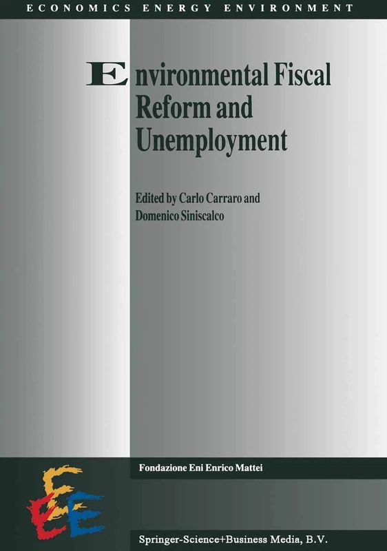 Environmental Fiscal Reform and Unemployment: 7 (Economics, Energy and Environment, 7)