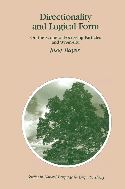 Directionality and Logical Form: On the Scope of Focusing Particles and Wh-in-situ: 34 (Studies in Natural Language and Linguistic Theory, 34)