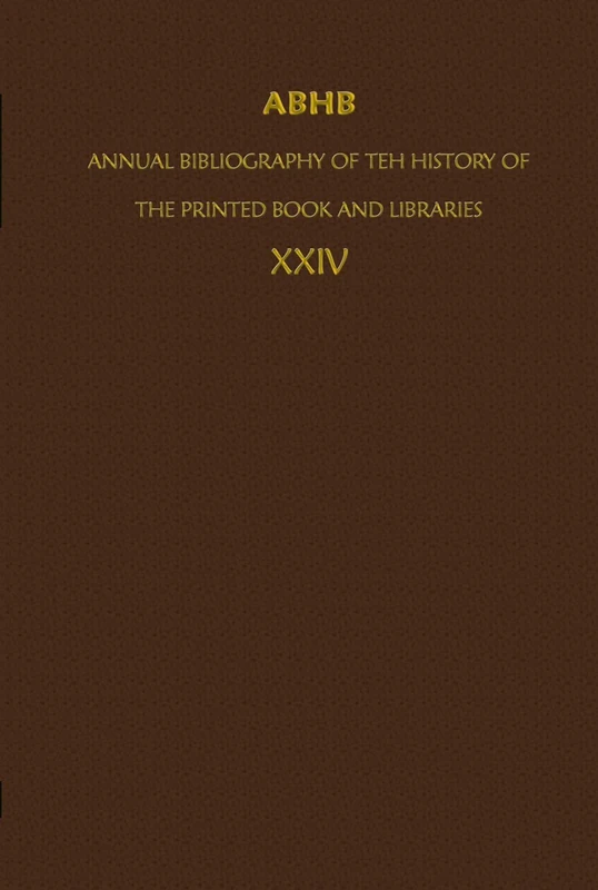 ABHB/ Annual Bibliography of the History of the Printed Book and Libraries: Volume 24: Publications of 1993 and additions from the preceding years