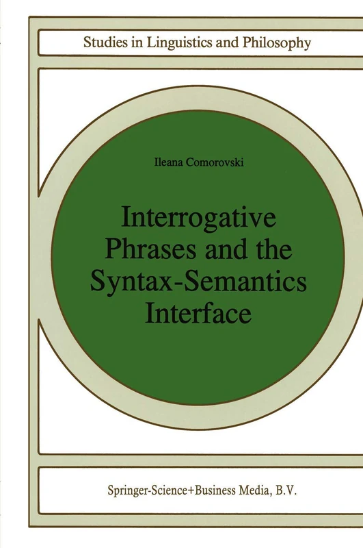 Interrogative Phrases and the Syntax-Semantics Interface: 59 (Studies in Linguistics and Philosophy, 59)