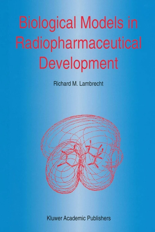 Biological Models in Radiopharmaceutical Development: 27 (Developments in Nuclear Medicine, 27)