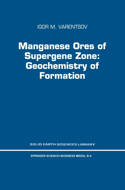 Manganese Ores of Supergene Zone: Geochemistry of Formation: 8 (Solid Earth Sciences Library, 8)