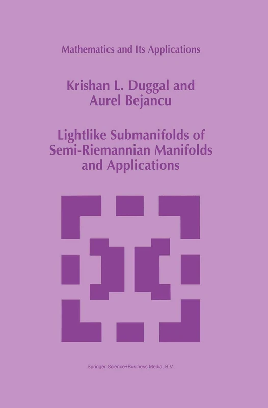 Lightlike Submanifolds of Semi-Riemannian Manifolds and Applications: 364 (Mathematics and Its Applications, 364)