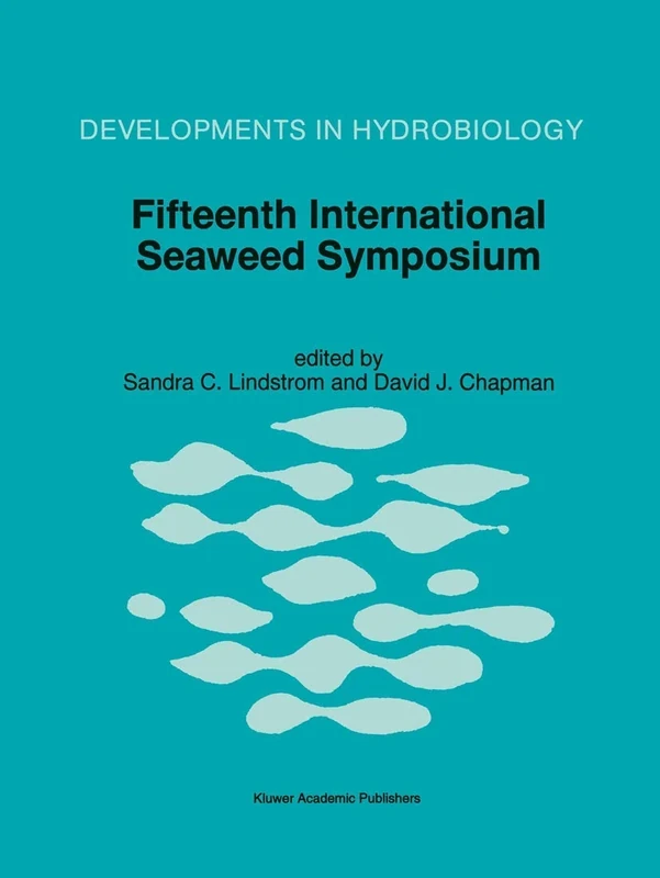 Fifteenth International Seaweed Symposium: Proceedings of the Fifteenth International Seaweed Symposium held in Valdivia, Chile, in January 1995: 116 (Developments in Hydrobiology, 116)