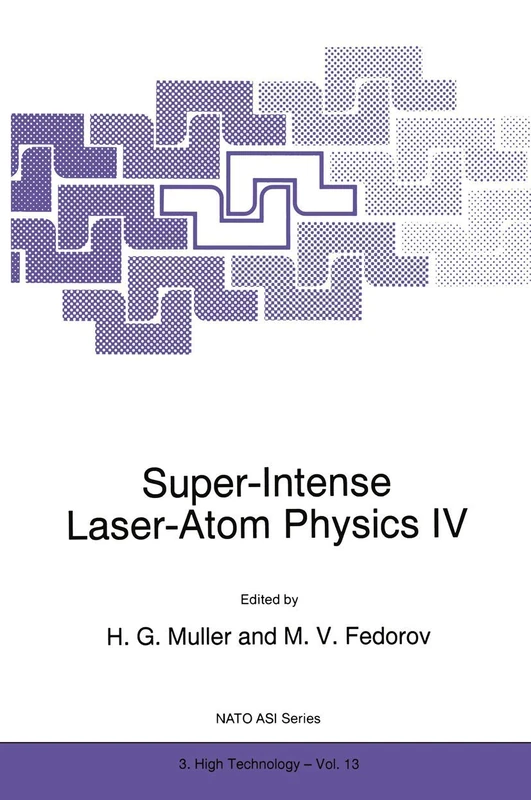Super-Intense Laser-Atom Physics IV: 13 (NATO Science Partnership Subseries: 3, 13)