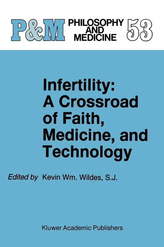 Infertility: A Crossroad of Faith, Medicine, and Technology: 53 (Philosophy and Medicine, 53)