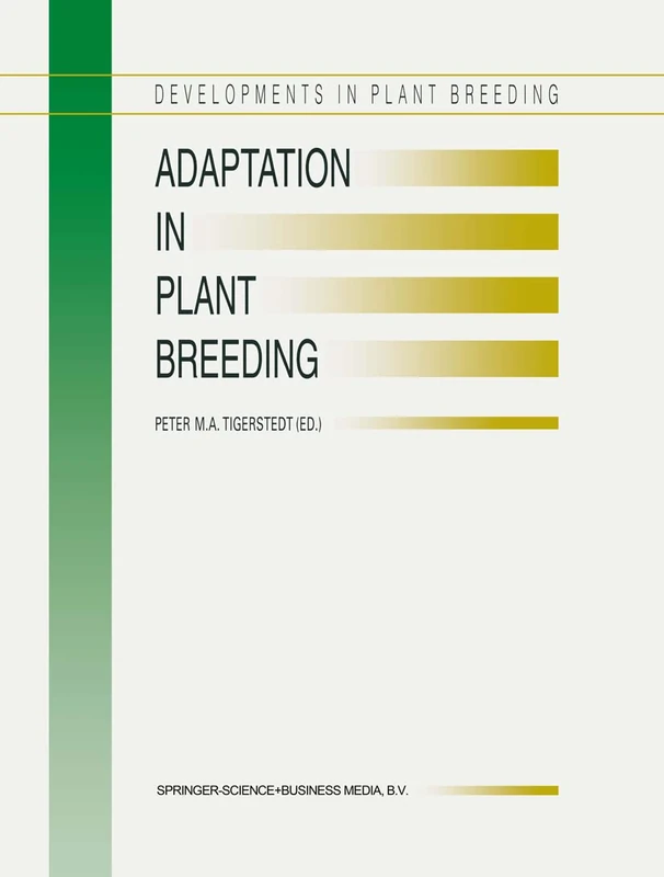 Adaptation in Plant Breeding: Selected Papers from the XIV EUCARPIA Congress on Adaptation in Plant Breeding held at Jyväskylä, Sweden from July 31 to ... 4, 1995 (Developments in Plant Breeding, 4)