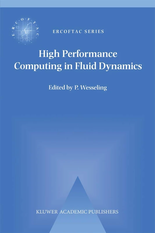 High Performance Computing in Fluid Dynamics: Proceedings of the Summerschool on High Performance Computing in Fluid Dynamics held at Delft University ... June 24–28 1996: 3 (ERCOFTAC Series, 3)