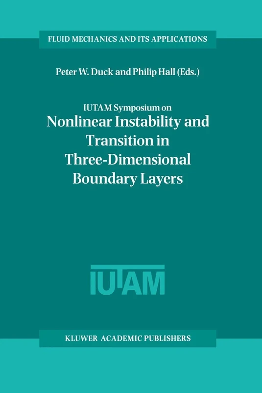 IUTAM Symposium on Nonlinear Instability and Transition in Three-Dimensional Boundary Layers: Proceedings of the IUTAM Symposium held in Manchester, ... 35 (Fluid Mechanics and Its Applications, 35)