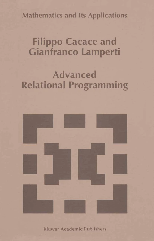 Advanced Relational Programming: v. 371 (Mathematics and its Applications)