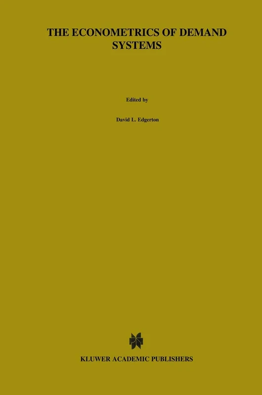 The Econometrics of Demand Systems: With Applications to Food Demand in the Nordic Countries: 34 (Advanced Studies in Theoretical and Applied Econometrics, 34)