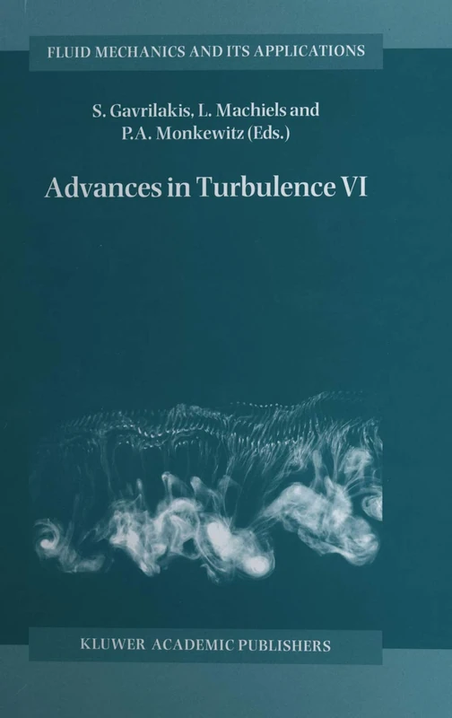 Advances in Turbulence VI: Proceedings of the Sixth European Turbulence Conference, held in Lausanne, Switzerland, 2–5 July 1996: 36 (Fluid Mechanics and Its Applications, 36)
