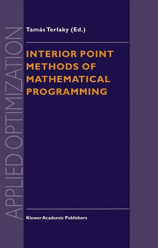Interior Point Methods of Mathematical Programming: 5 (Applied Optimization, 5)