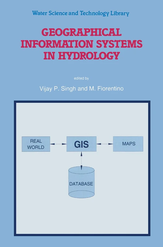 Geographical Information Systems in Hydrology: 26 (Water Science and Technology Library, 26)