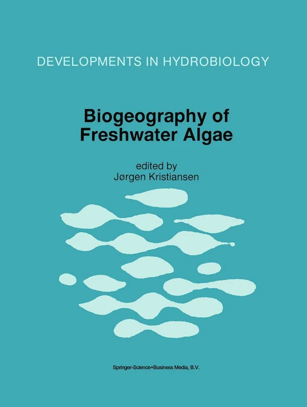 Biogeography of Freshwater Algae: Proceedings of the Workshop on Biogeography of Freshwater Algae, Held During the Fifth International Phycological ... 1994: 118 (Developments in Hydrobiology, 118)