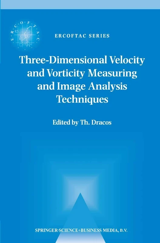 Three-Dimensional Velocity and Vorticity Measuring and Image Analysis Techniques: Lecture Notes from the Short Course held in Zürich, Switzerland, 3–6 September 1996: 4 (ERCOFTAC Series, 4)