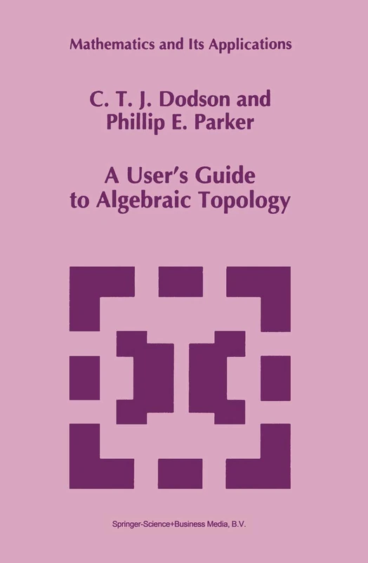 A User’s Guide to Algebraic Topology: 387 (Mathematics and Its Applications, 387)