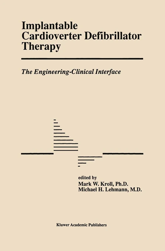 Implantable Cardioverter Defibrillator Therapy: The Engineering-Clinical Interface: 188 (Developments in Cardiovascular Medicine, 188)