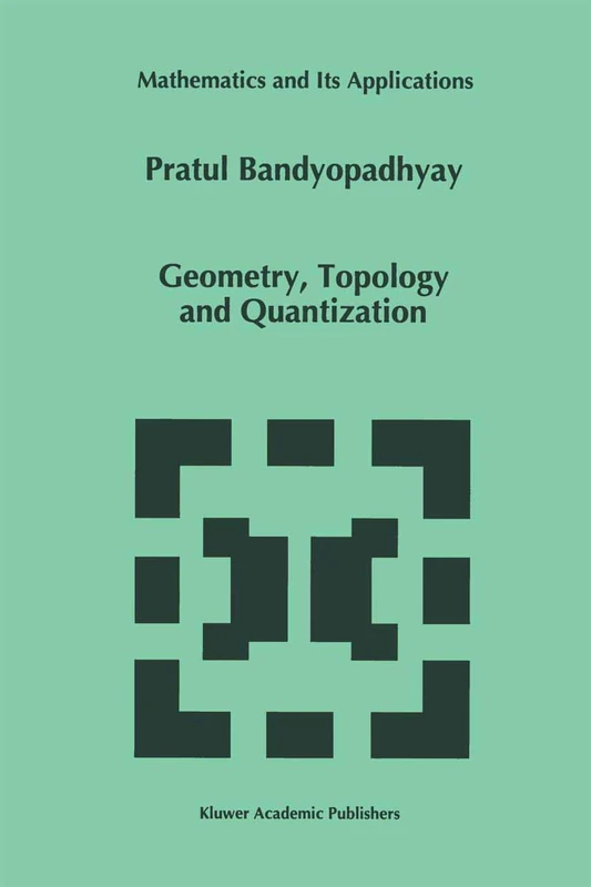 Geometry, Topology and Quantization: 386 (Mathematics and Its Applications, 386)
