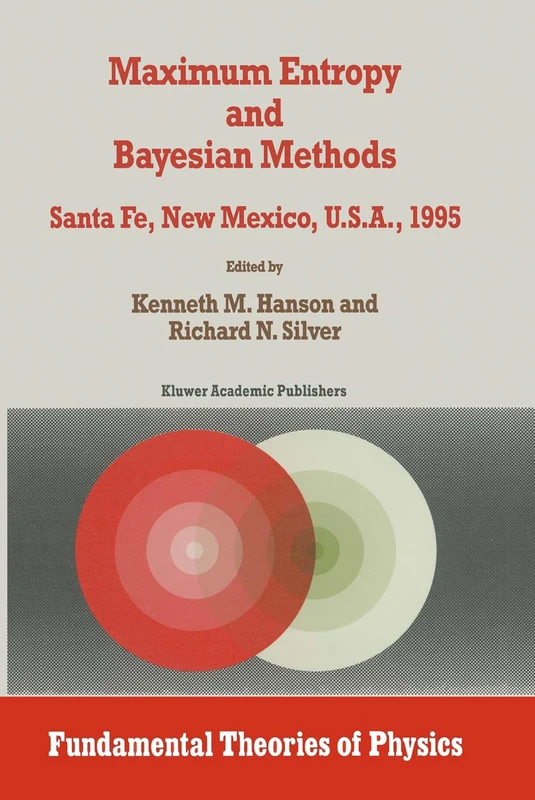 Maximum Entropy and Bayesian Methods: Proceedings of the Fifteenth International Workshop, Santa Fe, New Mexico, USA, 1995: v. 79 (Fundamental Theories of Physics)