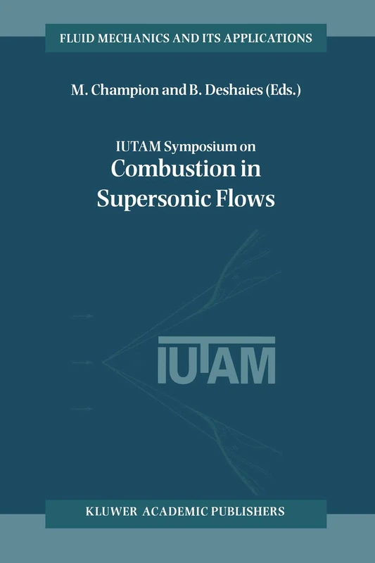 IUTAM Symposium on Combustion in Supersonic Flows: Proceedings of the IUTAM Symposium held in Poitiers, France, 2–6 October 1995: 39 (Fluid Mechanics and Its Applications, 39)