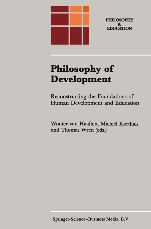 Philosophy of Development: Reconstructing the Foundations of Human Development and Education: 8 (Philosophy and Education, 8)