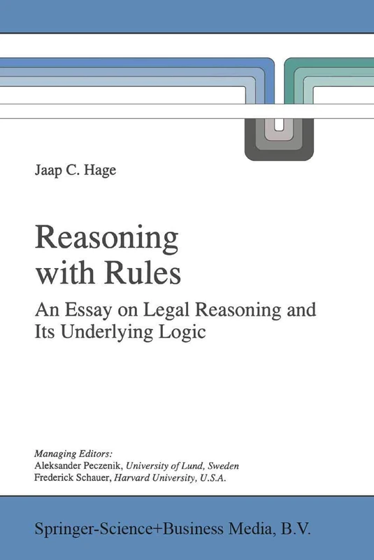 Reasoning with Rules: An Essay on Legal Reasoning and Its Underlying Logic: 27 (Law and Philosophy Library, 27)