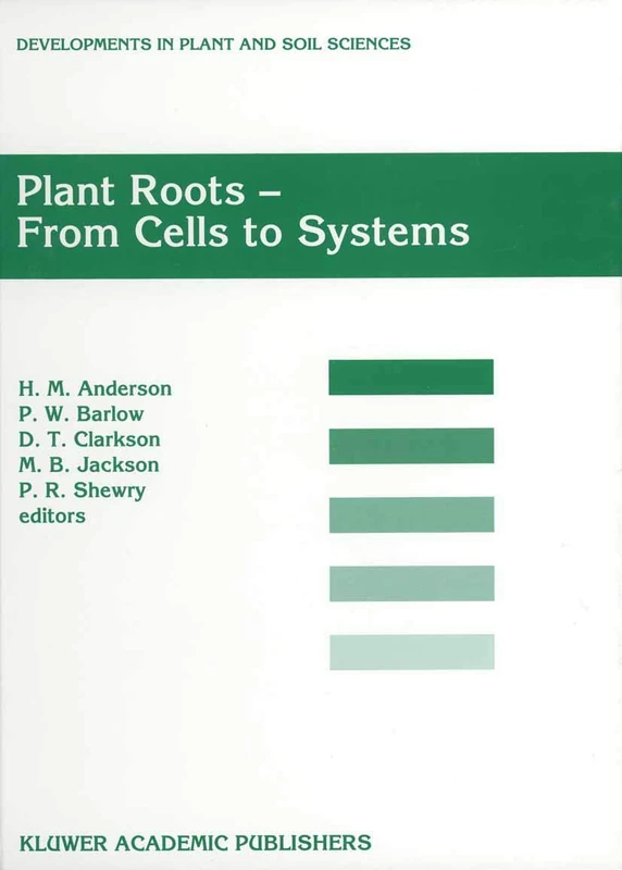 Plant Roots - From Cells to Systems: Proceedings of the 14th Long Ashton International Symposium Plant Roots ― From Cells to Systems, held in Bristol, U.K., 13–15 September 1995