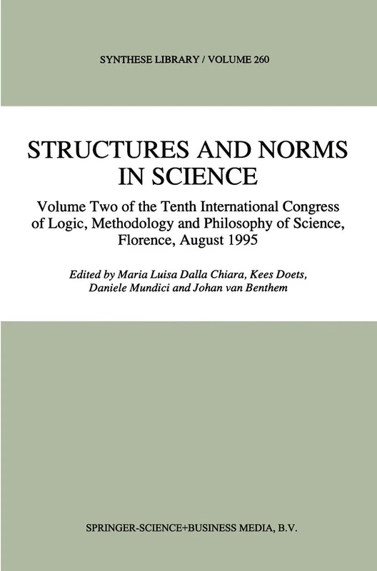 Structures and Norms in Science: Volume Two of the Tenth International Congress of Logic, Methodology and Philosophy of Science, Florence, August 1995: 260 (Synthese Library, 260)
