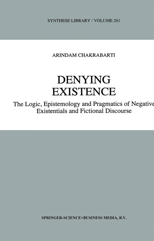 Denying Existence: The Logic, Epistemology and Pragmatics of Negative Existentials and Fictional Discourse: 261 (Synthese Library, 261) - Image 1
