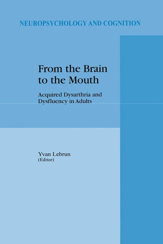 From the Brain to the Mouth: Acquired Dysarthria and Dysfluency in Adults: 12 (Neuropsychology and Cognition, 12)