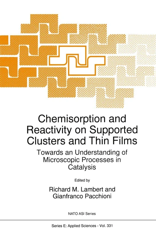 Chemisorption and Reactivity on Supported Clusters and Thin Films:: Towards an Understanding of Microscopic Processes in Catalysis: 331 (NATO Science Series E:, 331)