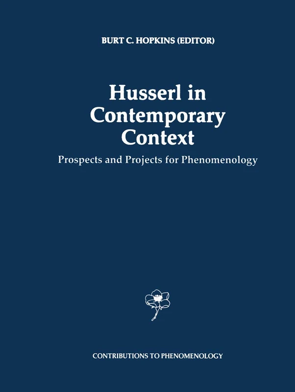 Husserl in Contemporary Context: Prospects and Projects for Phenomenology: 26 (Contributions to Phenomenology, 26)