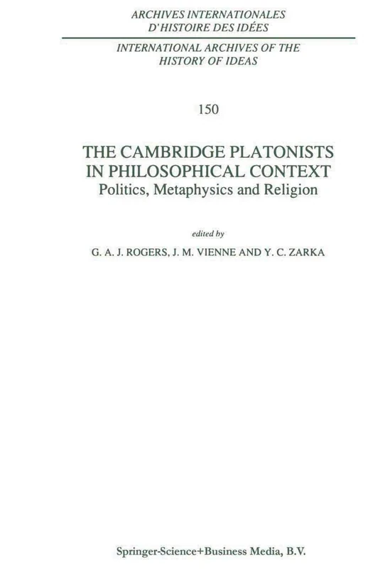 The Cambridge Platonists in Philosophical Context: Politics, Metaphysics and Religion: 150 (International Archives of the History of Ideas Archives internationales d'histoire des idées, 150)