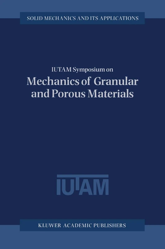IUTAM Symposium on Mechanics of Granular and Porous Materials: Proceedings of the IUTAM Symposium Held in Cambridge, UK, 15-17 July 1996: v. 53 (Solid Mechanics and its Applications)