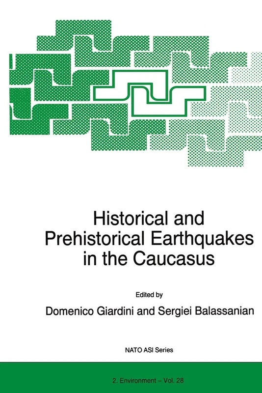 Historical and Prehistorical Earthquakes in the Caucasus: Proceedings of the NATO Advanced Research Workshop on Historical and Prehistorical ... (NATO Science Partnership Subseries: 2, 28)