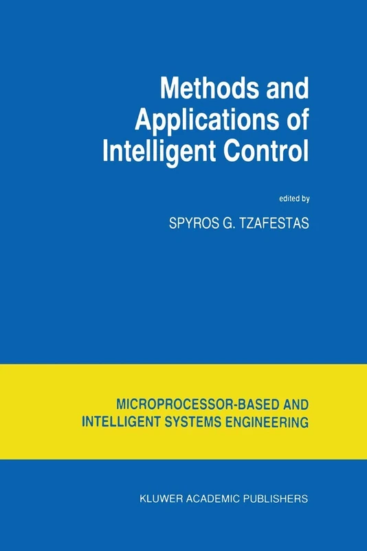 Methods and Applications of Intelligent Control: 16 (Intelligent Systems, Control and Automation: Science and Engineering, 16)
